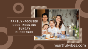 Family-Focused Good Morning Sunday Blessings