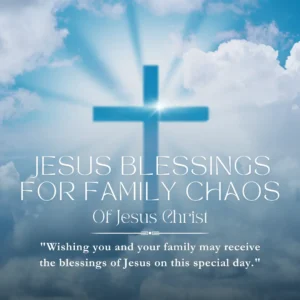 Jesus Blessings for Family Chaos