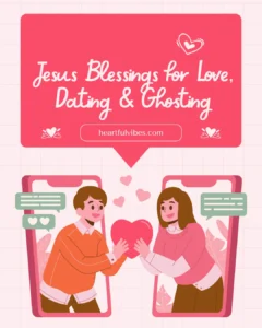 Jesus Blessings for Love, Dating & Ghosting